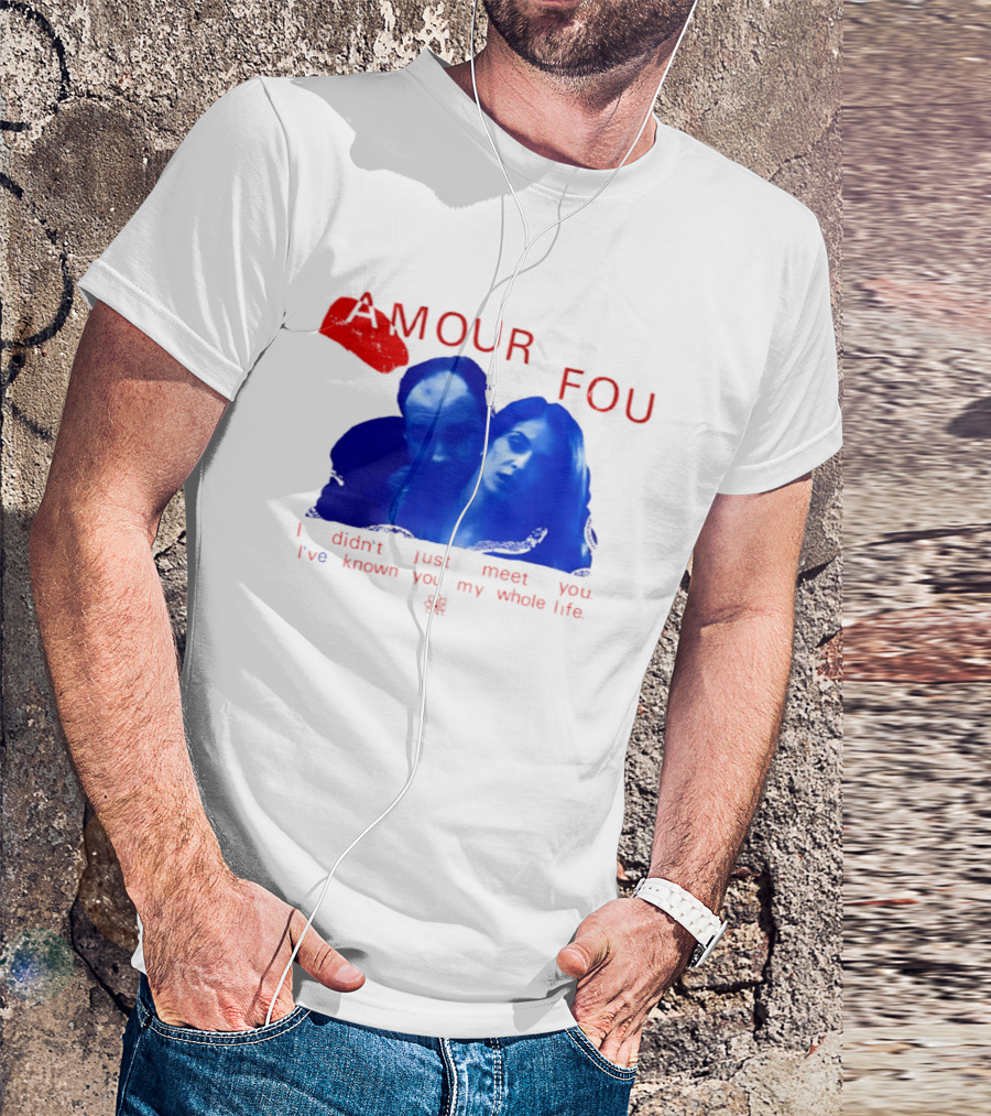 Amour Fou I Didn't Just Meet You I've Known You My Whole Life The Sopranos T-Shirt