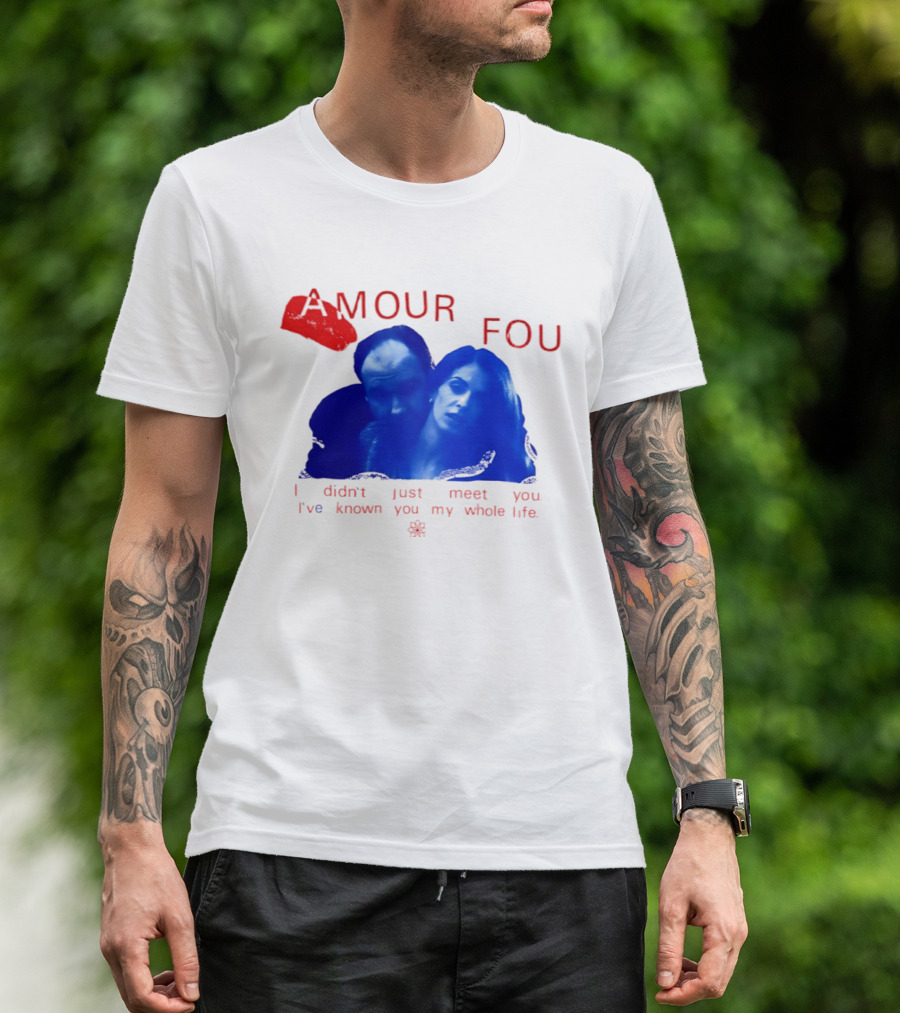 Amour Fou I Didn't Just Meet You I've Known You My Whole Life The Sopranos T-Shirt