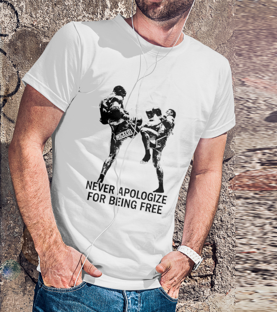 Wicked1 Never Apologize For Being Free Muay Thai Kickboxing Fighter Stance T-Shirt