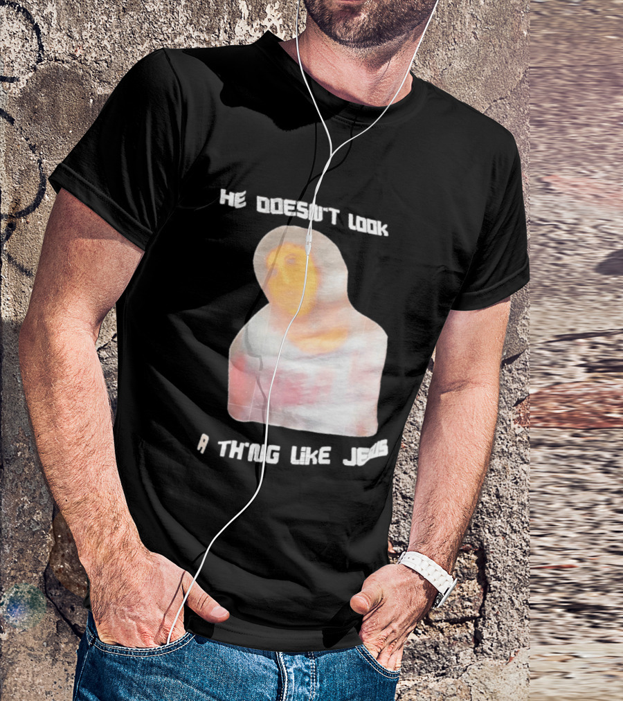 He Doesn't Look A Thing Like Jesus Meme Ecce Homo Restoration T-Shirt