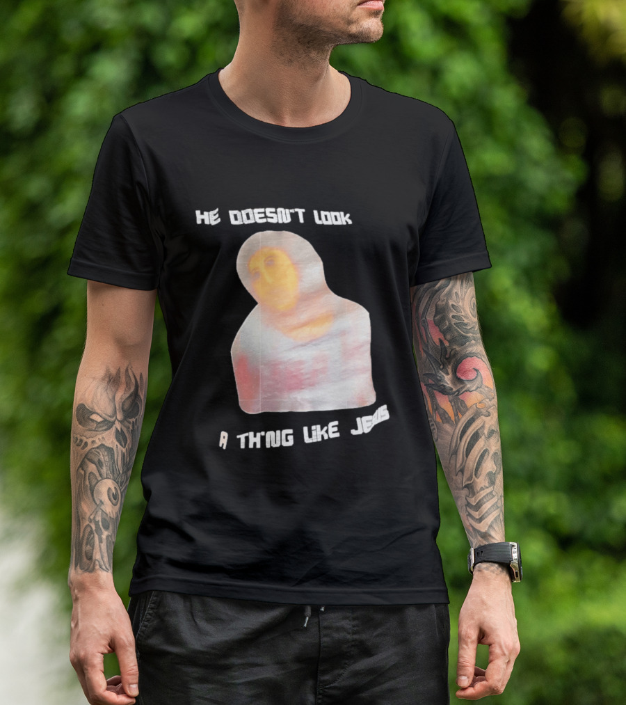 He Doesn't Look A Thing Like Jesus Meme Ecce Homo Restoration T-Shirt