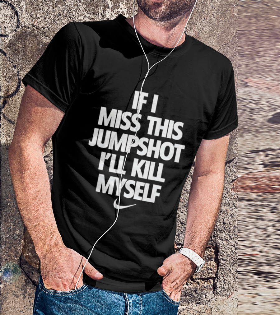 If I Miss This Jumpshot Basketball T-Shirt