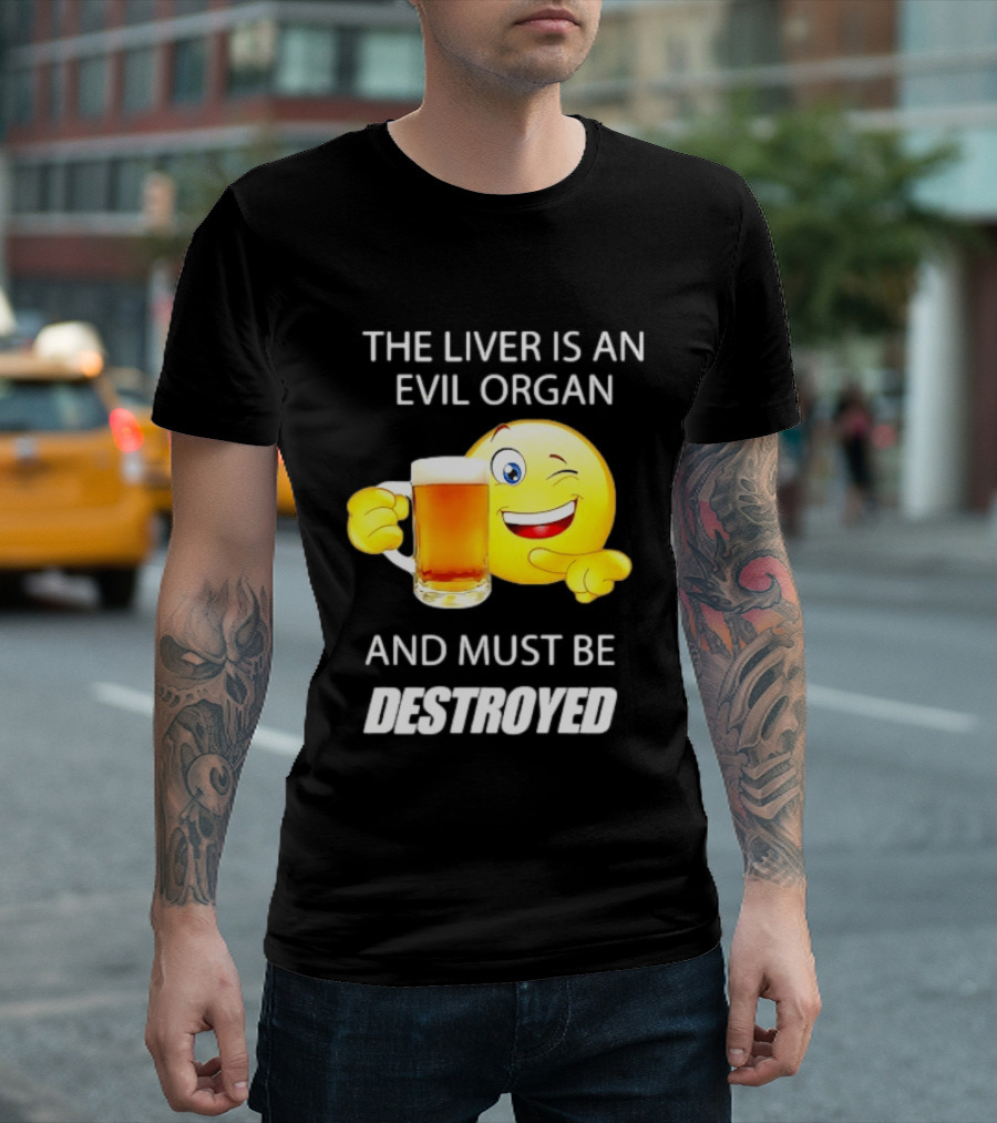 The Liver Is An Evil Organ And Must Be Destroyed Winking Emoji Beer T-Shirt