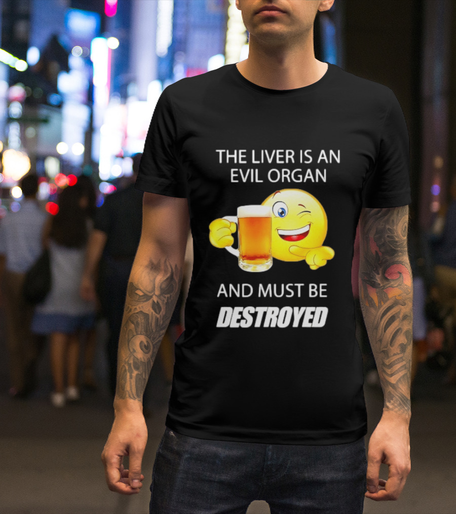 The Liver Is An Evil Organ And Must Be Destroyed Winking Emoji Beer T-Shirt
