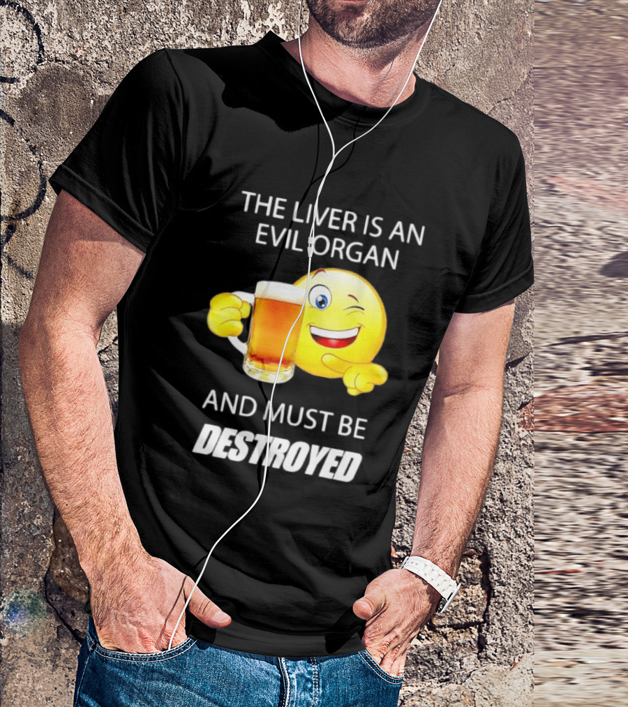 The Liver Is An Evil Organ And Must Be Destroyed Winking Emoji Beer T-Shirt