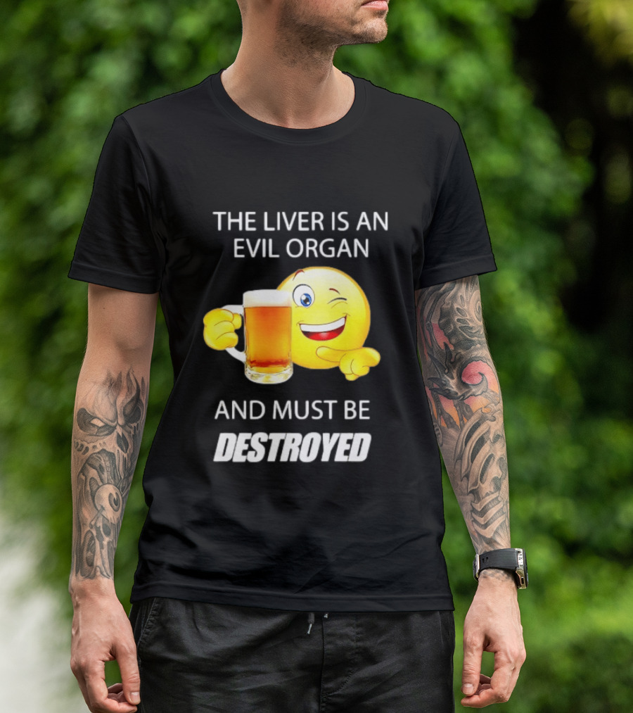 The Liver Is An Evil Organ And Must Be Destroyed Winking Emoji Beer T-Shirt