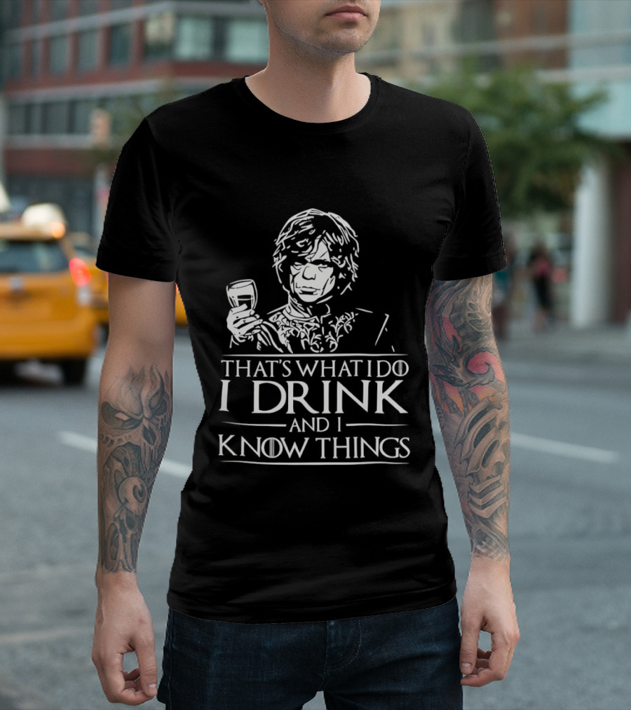 Tyrion Lannister That's What I Do I Drink And I Know Things T-Shirt