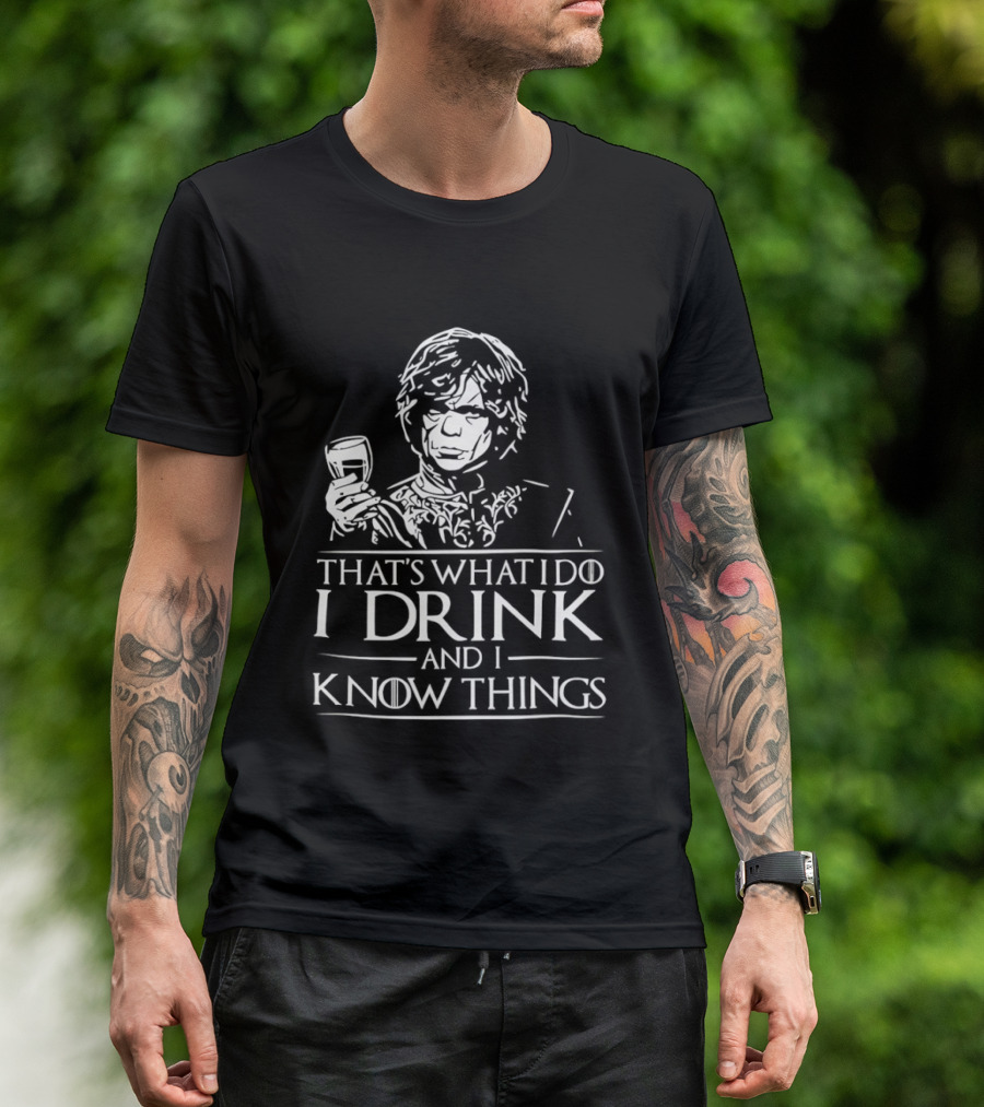 Tyrion Lannister That's What I Do I Drink And I Know Things T-Shirt