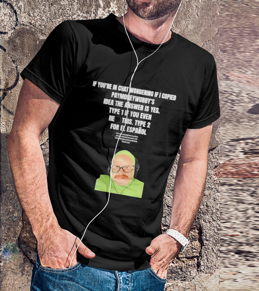Vincent Cyr If You're In Chat Wondering If I Copied Paymoneywubby Type 1 Type 2 T-Shirt