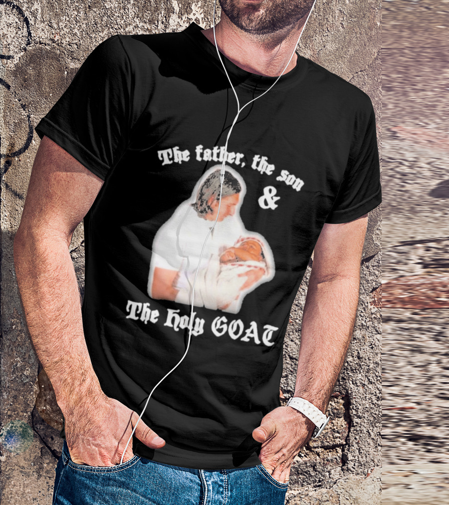 Lionel Messi The Father The Son And The Holy GOAT Iconic Football Legend Moment T-Shirt