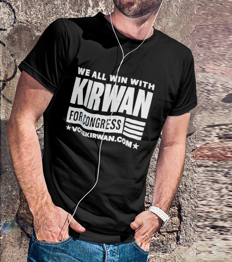 We All Win With Kirwan For Congress VoteKirwan.com T-Shirt