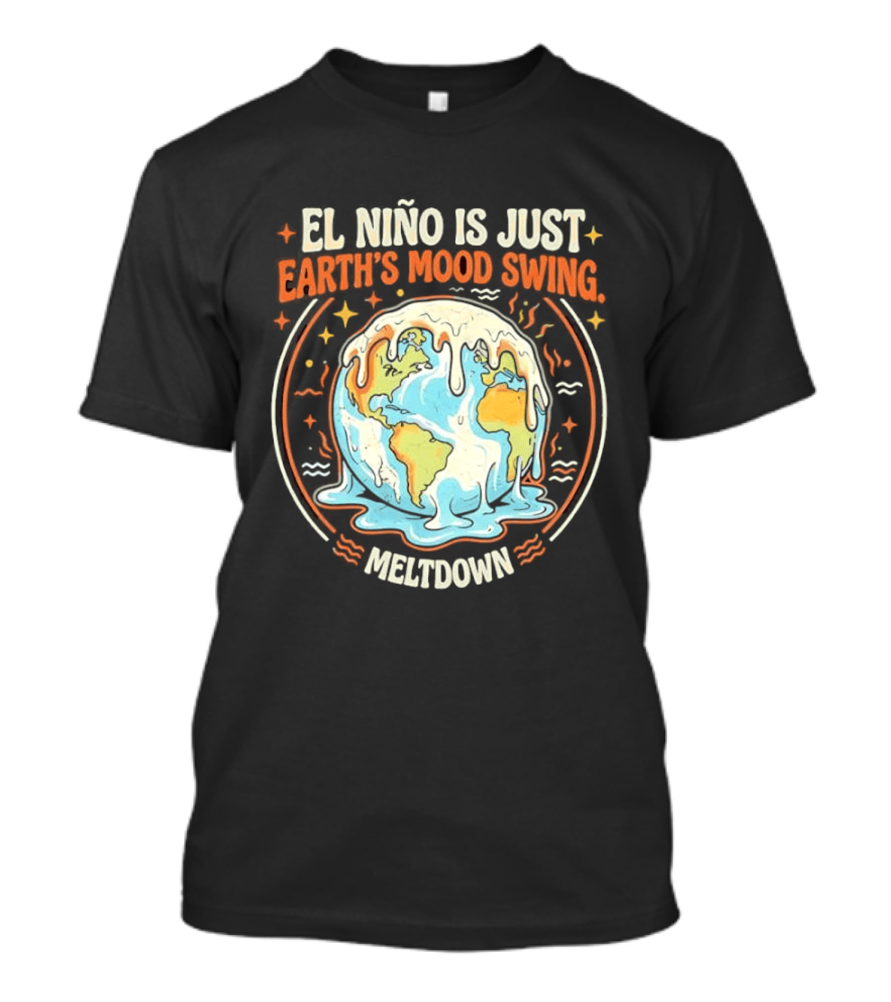 El Nino Is Just Earth's Mood Swing Meltdown Globe Melting Climate Humor T-Shirt