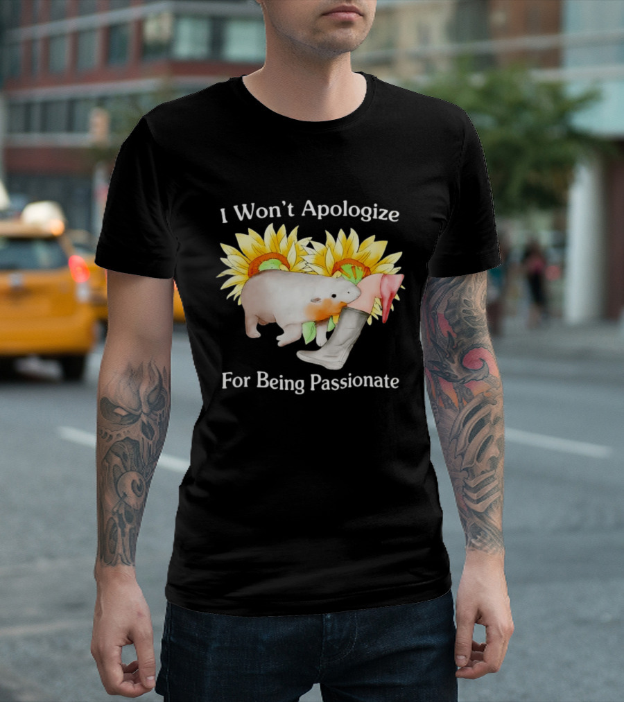 I Won't Apologize For Being Passionate Wombat Sunflowers Boots T-Shirt