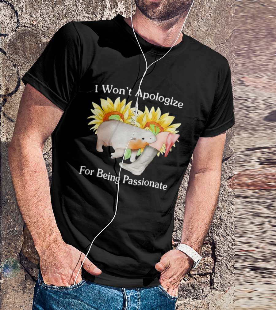 I Won't Apologize For Being Passionate Wombat Sunflowers Boots T-Shirt