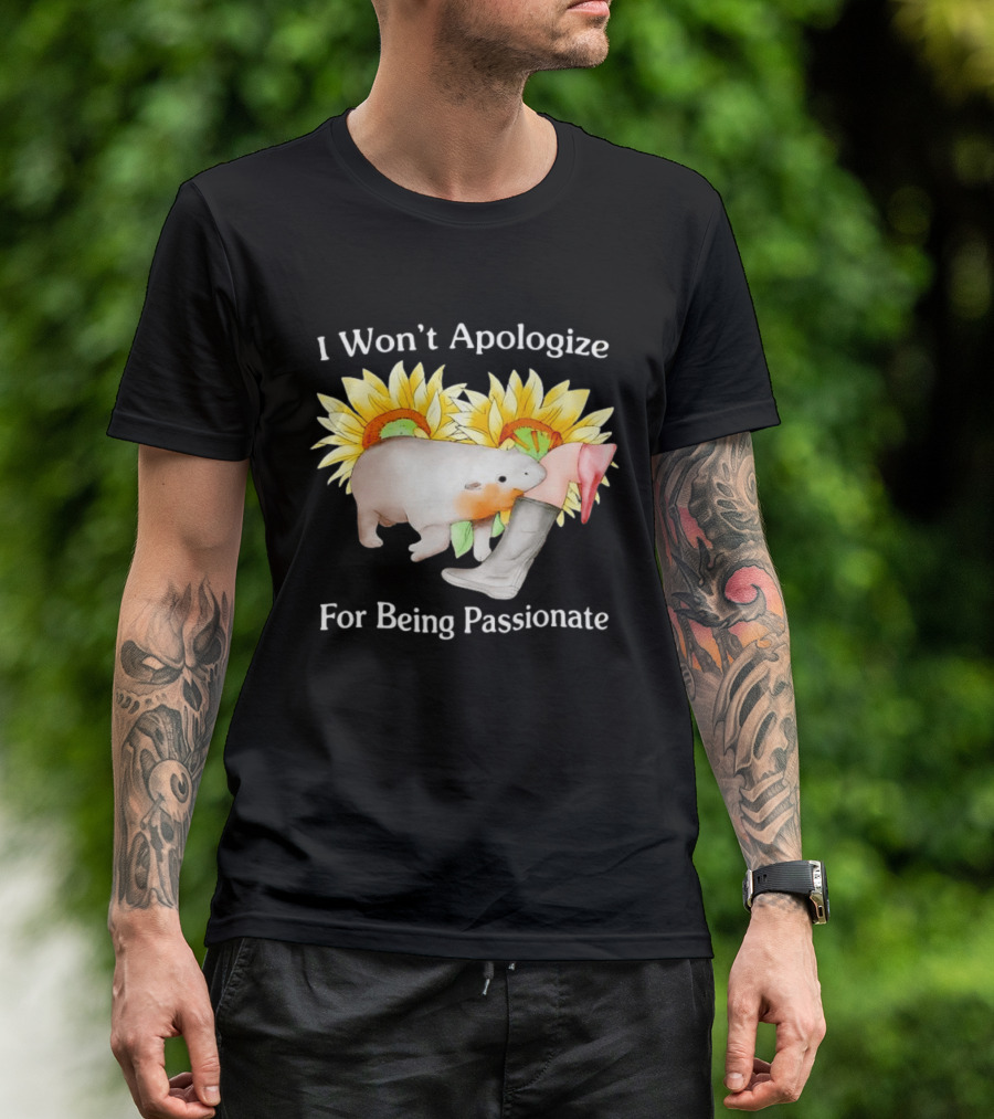 I Won't Apologize For Being Passionate Wombat Sunflowers Boots T-Shirt