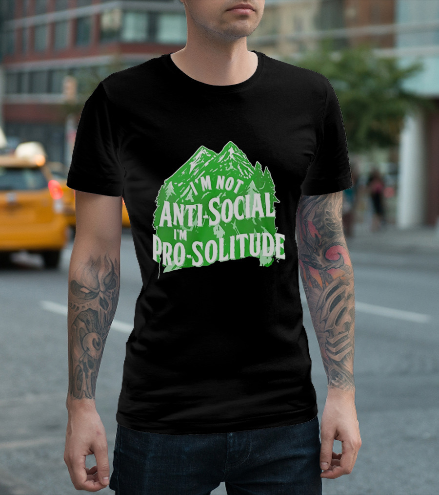 I'm Not Anti Social I'm Pro Solitude Mountain Nature Forest T-Shirt