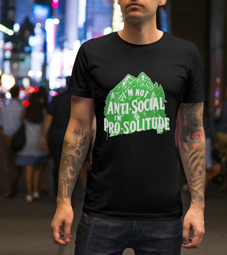 I'm Not Anti Social I'm Pro Solitude Mountain Nature Forest T-Shirt