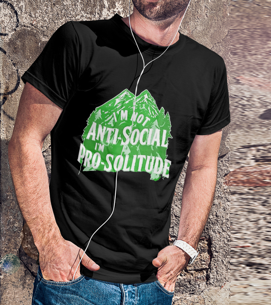 I'm Not Anti Social I'm Pro Solitude Mountain Nature Forest T-Shirt