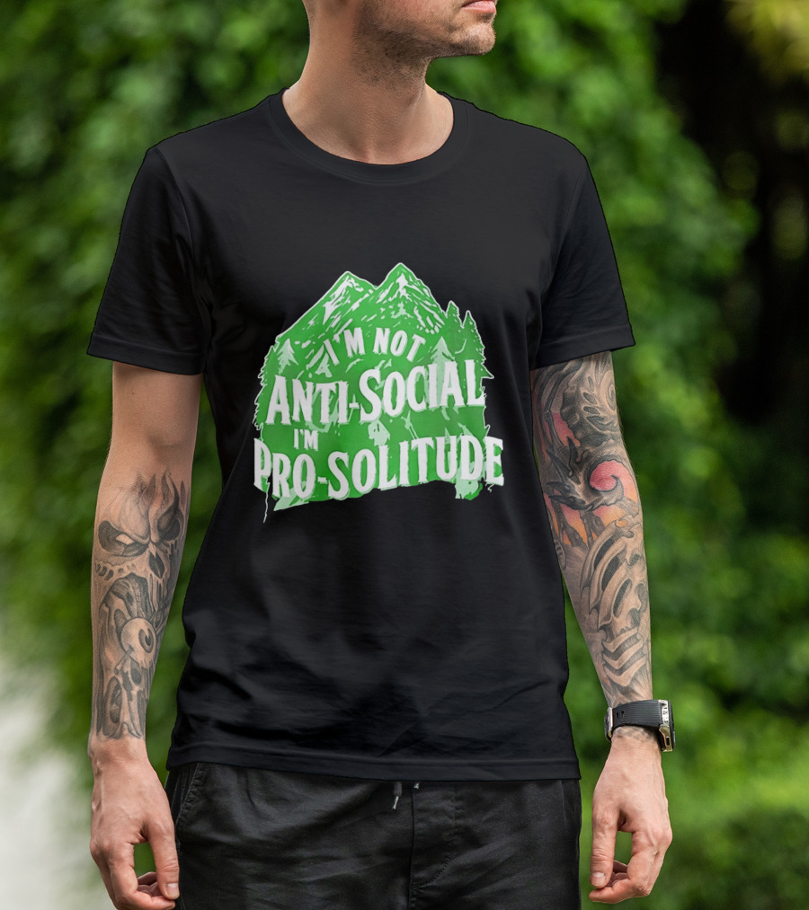 I'm Not Anti Social I'm Pro Solitude Mountain Nature Forest T-Shirt