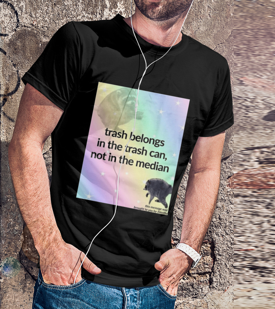 Trash Belongs In The Trash Can Not In The Median This Message Was Brought To You By Jimothy T-Shirt