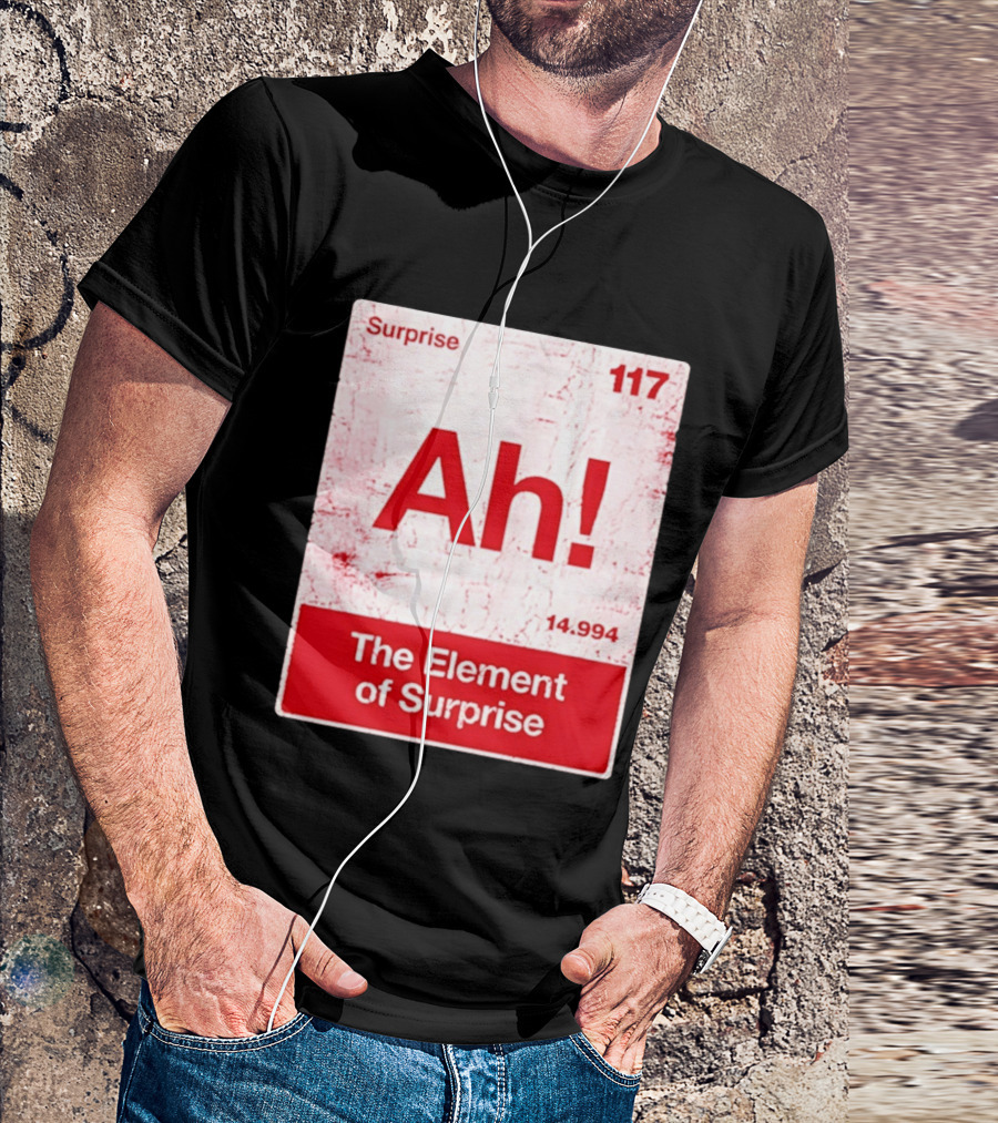 Surprise Ah 117 The Element Of Surprise 14.994 T-Shirt
