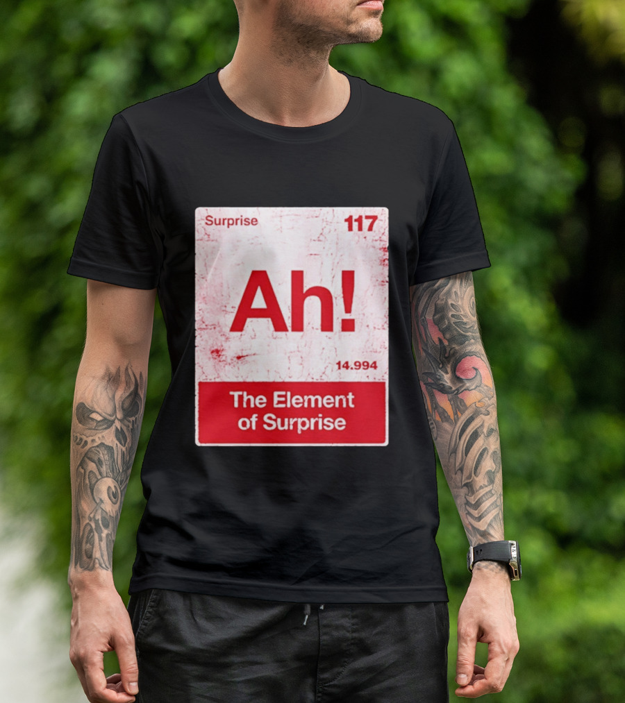 Surprise Ah 117 The Element Of Surprise 14.994 T-Shirt