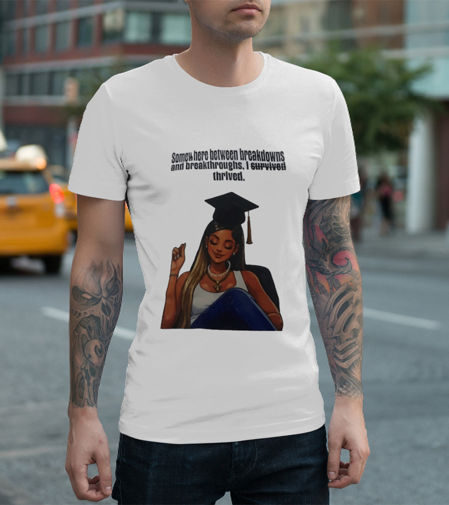 Somewhere Between Breakdowns And Breakthroughs I Survived Thrived Graduation Black Woman Graduate T-Shirt