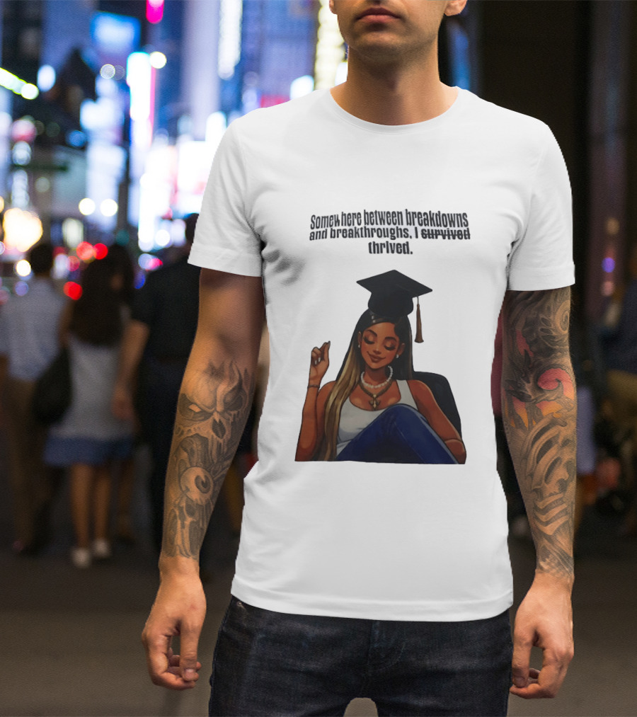 Somewhere Between Breakdowns And Breakthroughs I Survived Thrived Graduation Black Woman Graduate T-Shirt