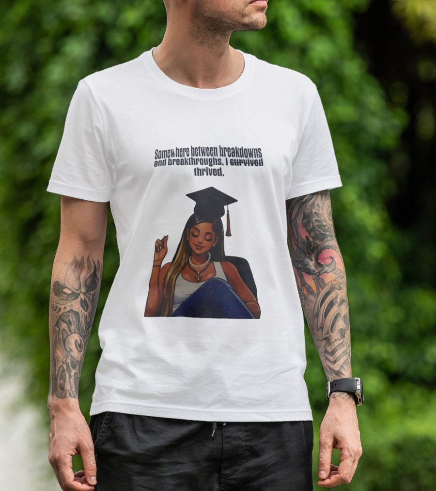 Somewhere Between Breakdowns And Breakthroughs I Survived Thrived Graduation Black Woman Graduate T-Shirt