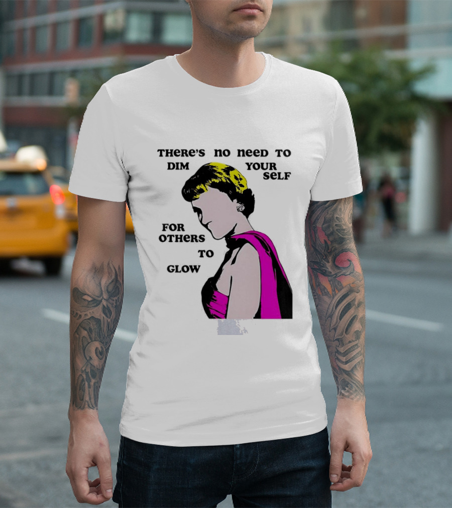 There's No Need To Dim Yourself For Others To Glow Pink Dress Woman T-Shirt