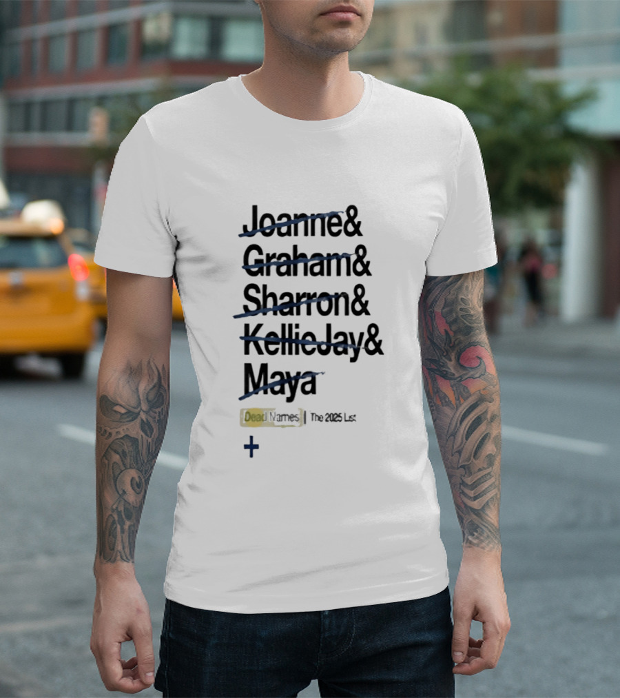 Joanne Graham Sharron Kellie Jay Maya Dead Names The 2025 List T-Shirt