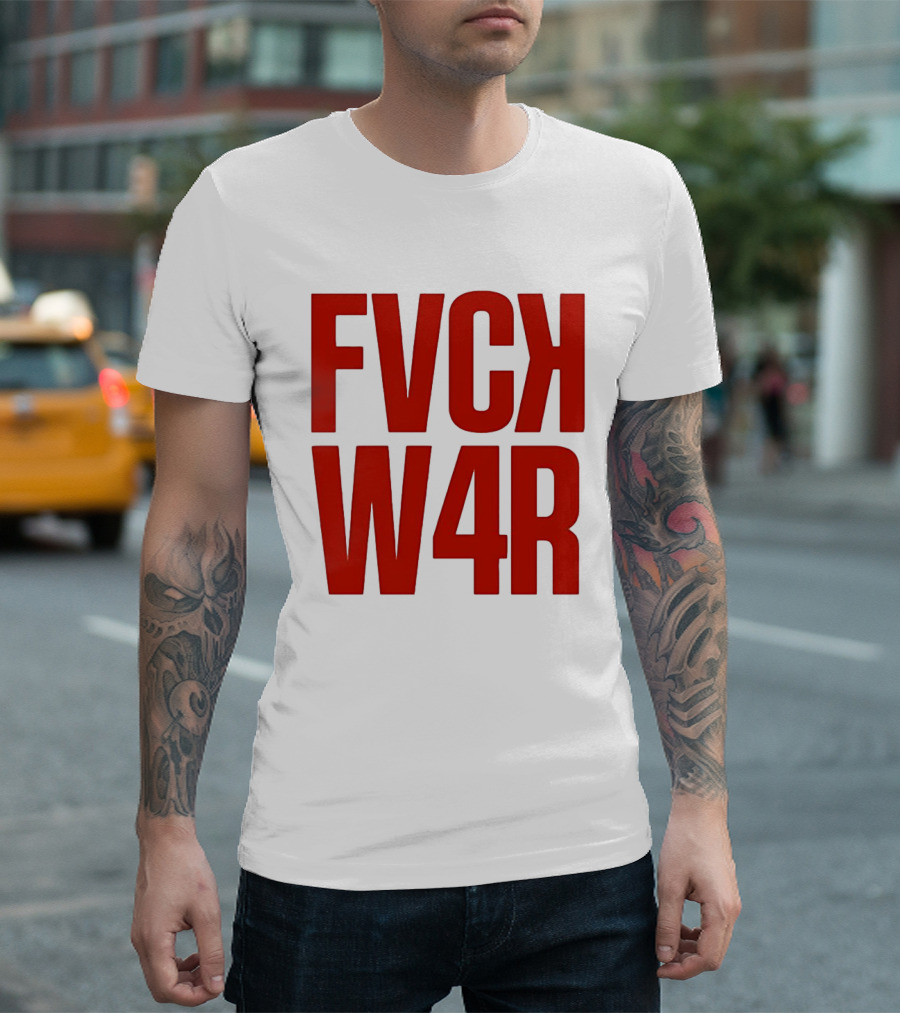 FVCK W4R Anti War Political Protest T-Shirt