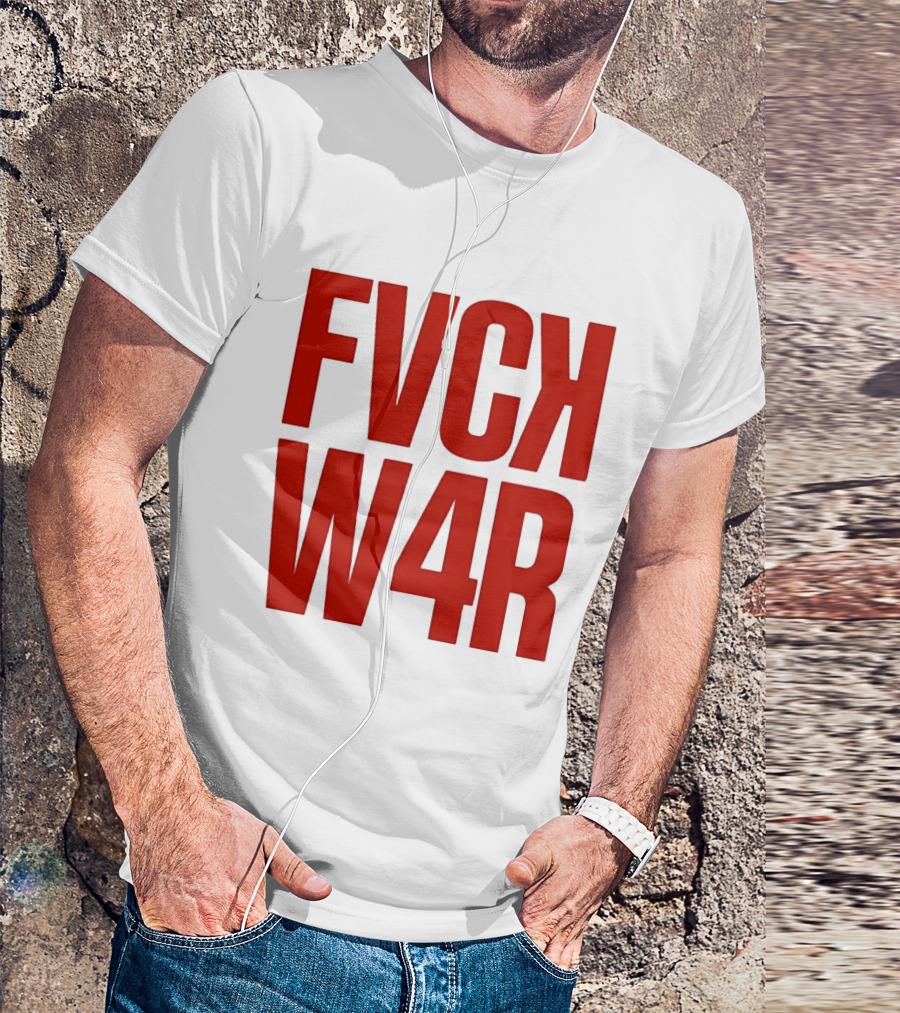 FVCK W4R Anti War Political Protest T-Shirt
