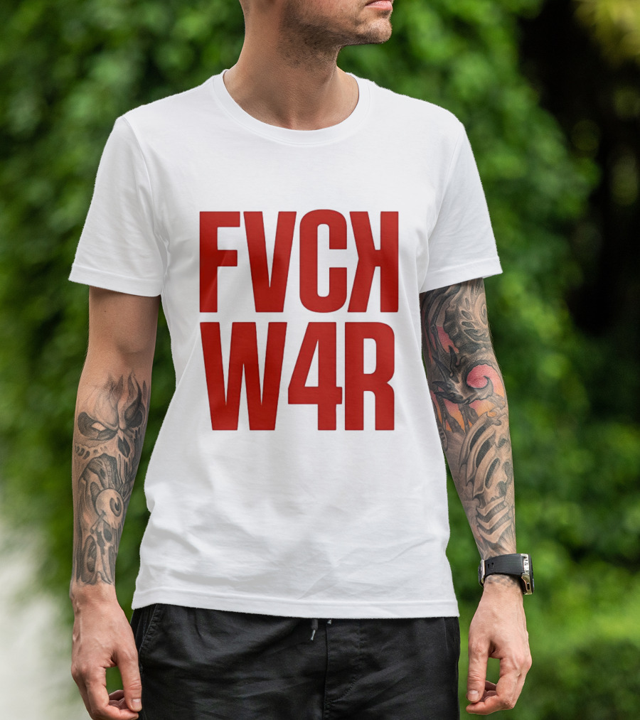FVCK W4R Anti War Political Protest T-Shirt