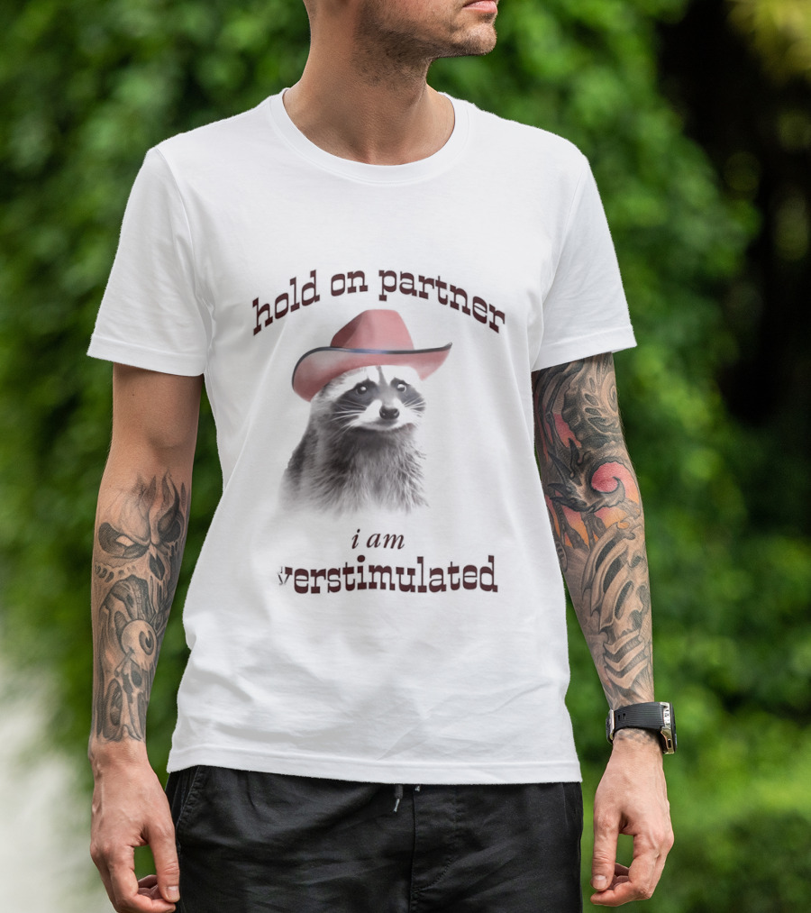 Hold On Partner I Am Overstimulated Raccoon With Red Cowboy Hat T-Shirt