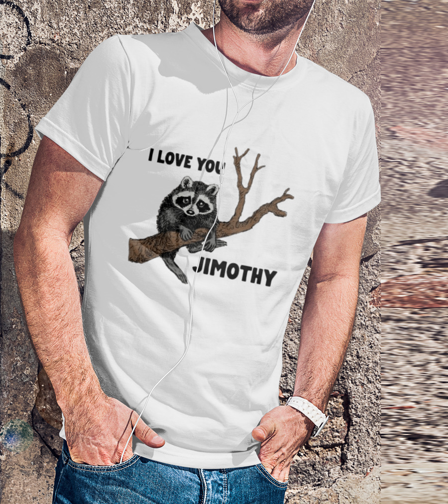 I Love You Jimothy Raccoon Sitting On Tree Branch T-Shirt