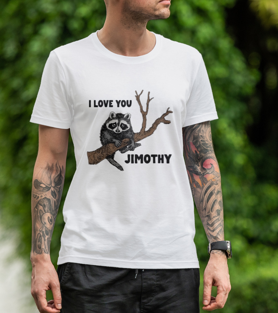 I Love You Jimothy Raccoon Sitting On Tree Branch T-Shirt