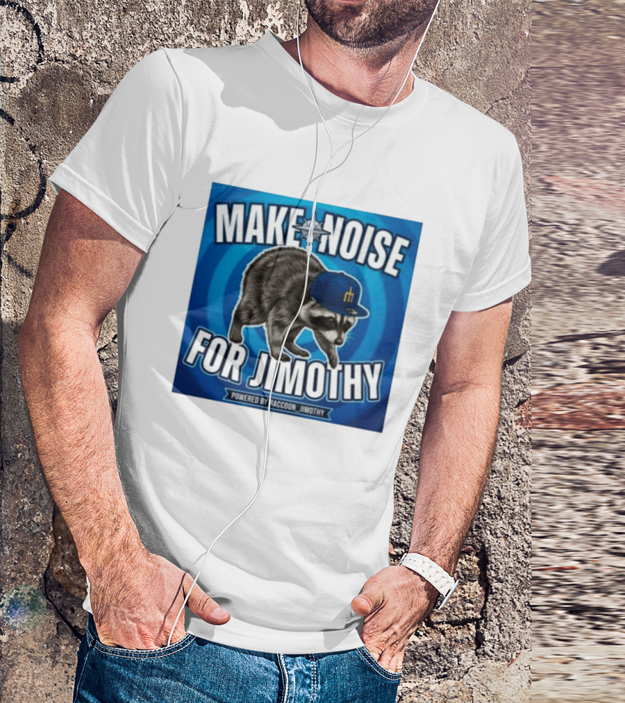 Make Noise For Jimothy Seattle Mariners Raccoon Fan T-Shirt
