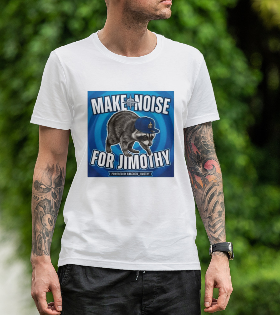 Make Noise For Jimothy Seattle Mariners Raccoon Fan T-Shirt