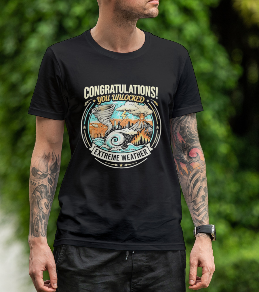 Congratulations You Unlocked Extreme Weather Tornado Hurricane Volcano Lightning T-Shirt