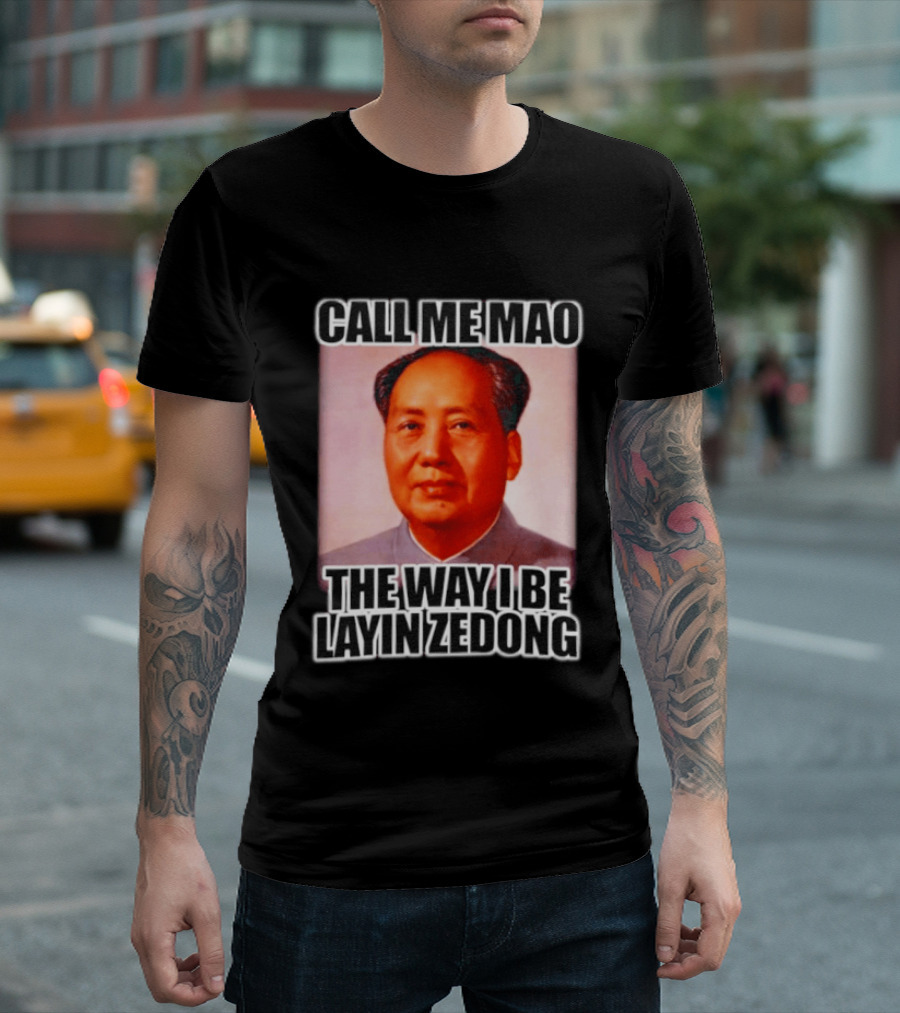 Call Me Mao The Way I Be Layin Zedong T-Shirt