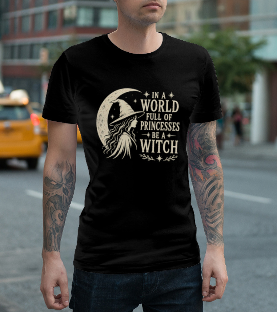 In A World Full Of Princesses Be A Witch Moon Hat Stars T-Shirt