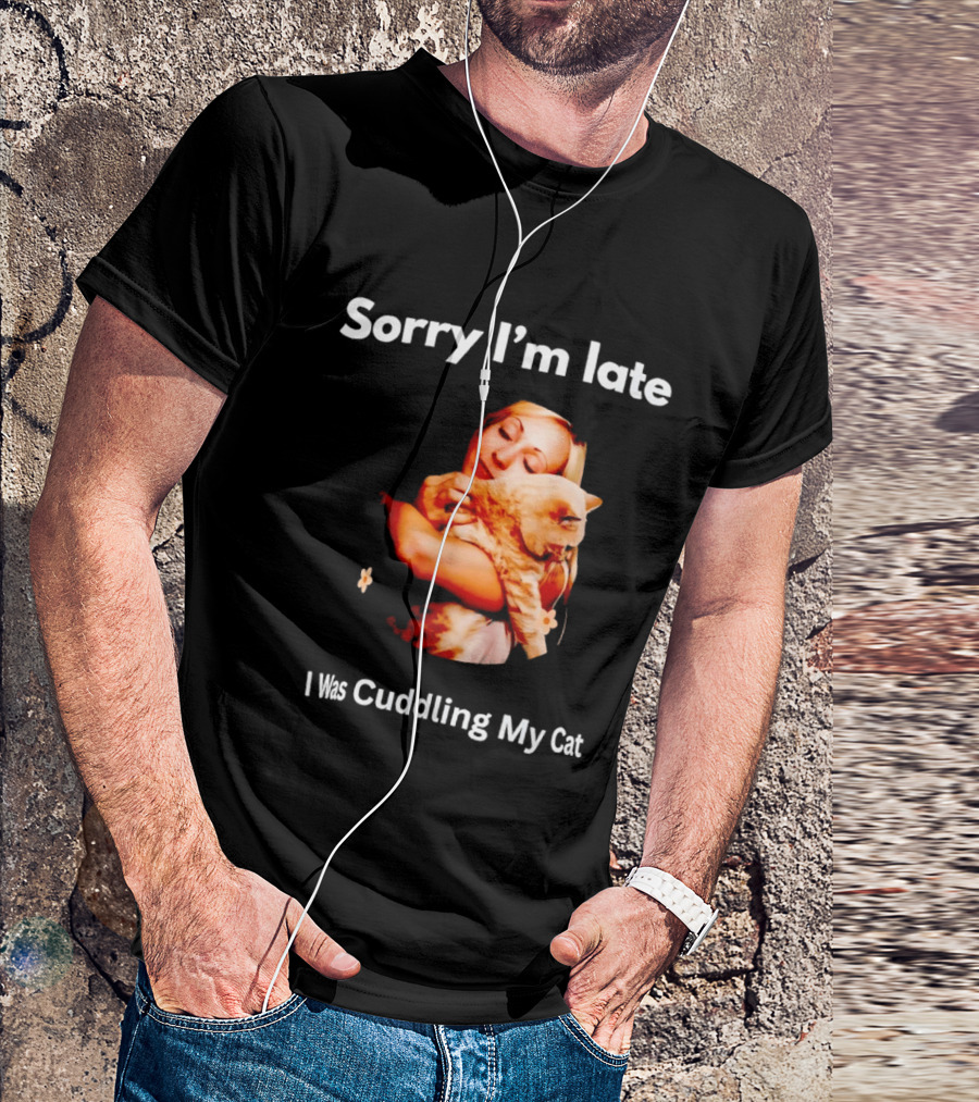 Sorry I'm Late I Was Cuddling My Cat Cute Cat Lover Phrase T-Shirt