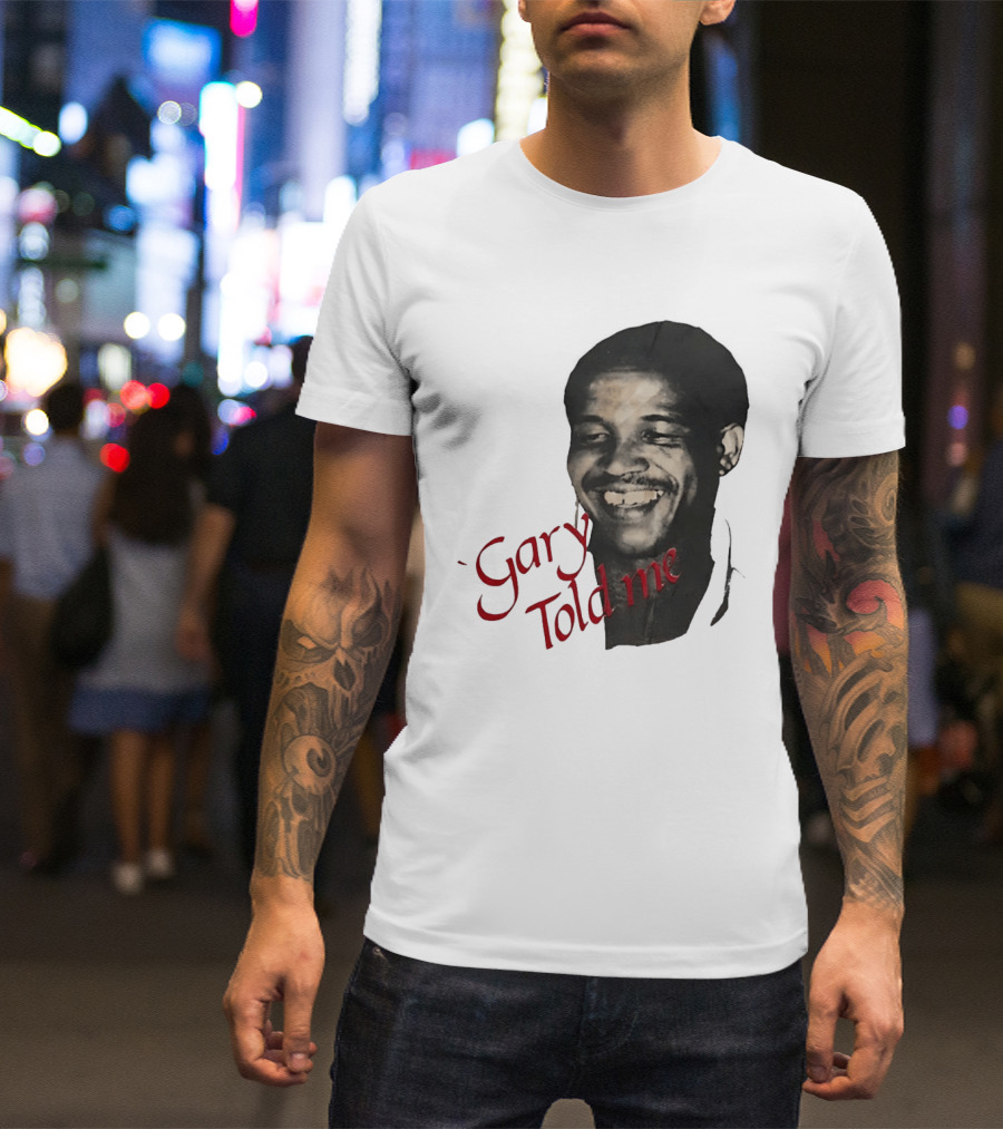 Gary Sobers Gary Told Me Smiling T-Shirt