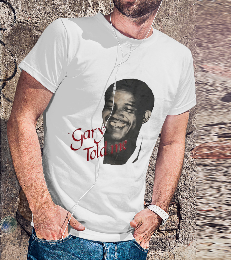 Gary Sobers Gary Told Me Smiling T-Shirt