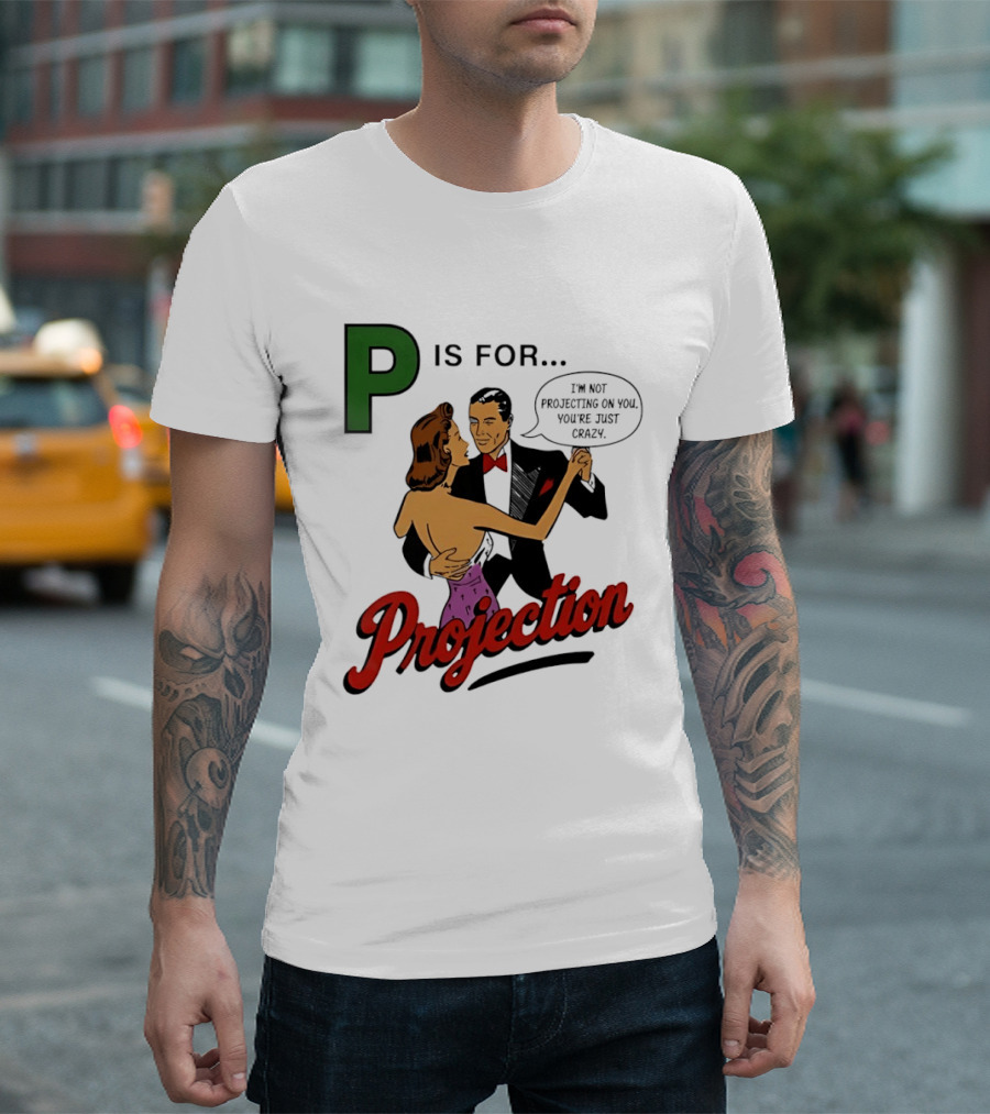 P Is For Projection I'm Not Projecting On You You're Just Crazy Retro Couple Dancing T-Shirt