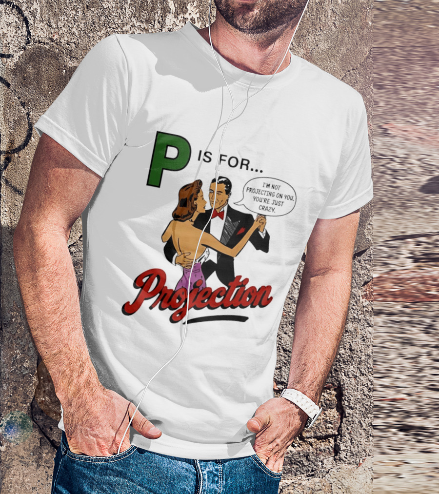 P Is For Projection I'm Not Projecting On You You're Just Crazy Retro Couple Dancing T-Shirt