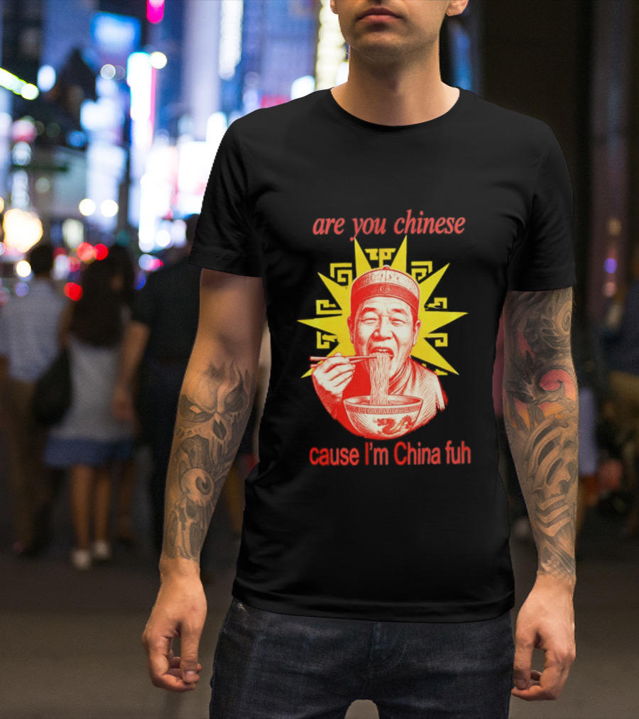 Are You Chinese Cause I'm China Fuh Asian Noodle Bowl T-Shirt