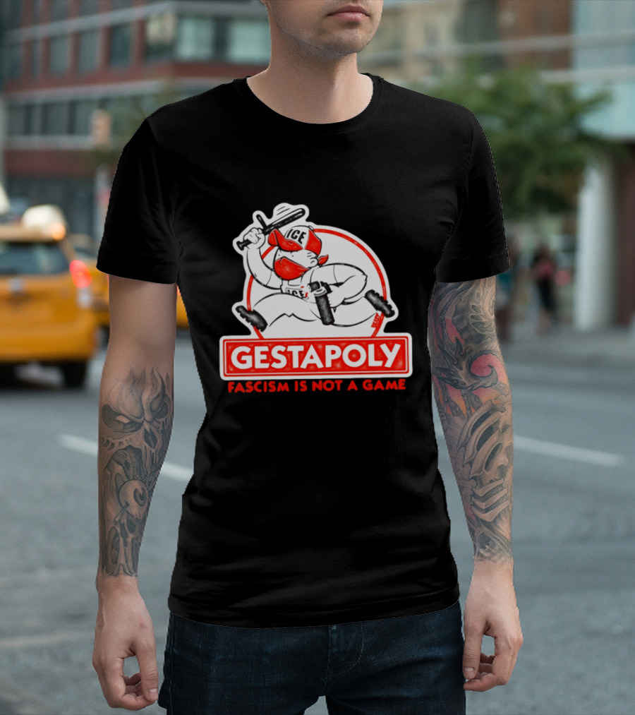 GESTAPOLY Fascism Is Not A Game ICE Protest Monopoly T-Shirt