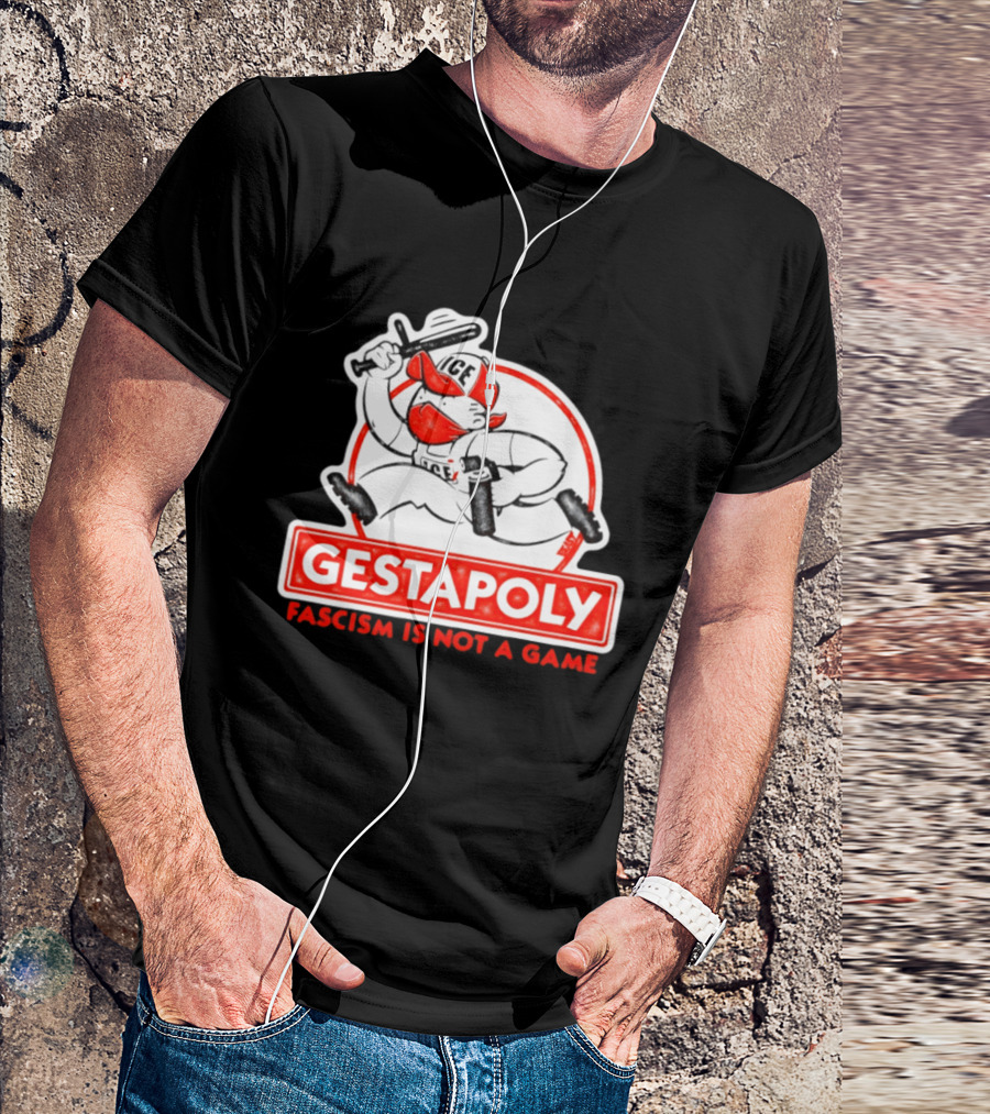 GESTAPOLY Fascism Is Not A Game ICE Protest Monopoly T-Shirt
